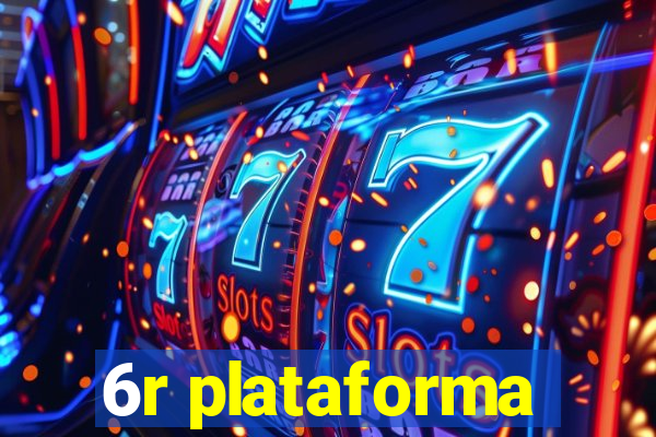 6r plataforma